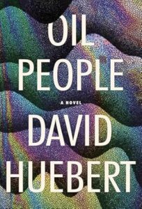 book cover Oil People, a novel by David Huebert