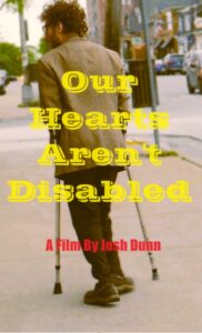 film poster of Josh Dunn's Our Hearts Aren't Disabled pictures Josh walking with crutches back to camera.